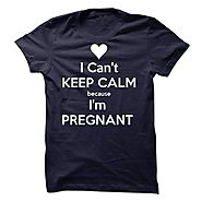 I CANT KEEP CALM BECAUSE IM PREGNANT