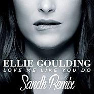 Ellie Goulding - Love Me Like You Do (Sandh Remix) by Sandh