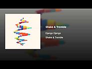 Django Django - "Shake & Tremble"