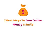7 Best Ways To Earn Online Money In India