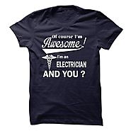Of course i am awesome, I am an ELECTRICIAN