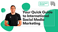 Your Quick Guide to International Social Media Marketing