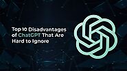 The Top 10 Disadvantages of ChatGPT that are Hard to Ignore