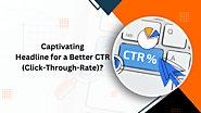 How to Write a Captivating Headline for a Better CTR (Click-Through-Rate)?