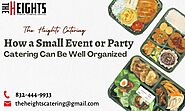 How a Small Event or Party Catering Can Be Well Organized