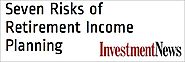 7 Risks of Retirement Income Plannning | Dr. Wade Pfau