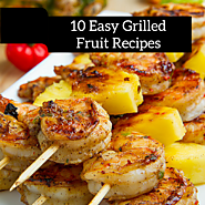 10 Easy Grilled Fruit Recipes | How to Grill Fruit