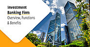 Investment Banking Firm โ Overview, Functions and Benefits