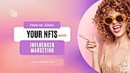 How to Grow with NFT Influencer Marketing? - Well Articles
