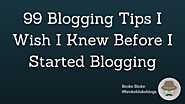 99 Blogging Tips I Wish I Knew Before I Started Blogging