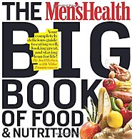 The Men's Health Big Book of Food & Nutrition: Your completely delicious guide to eating well, looking great, and sta...