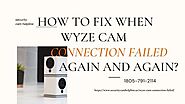 My Wyze Cam Connection Failed How to Fix? 1-8057912114 Get Instant Solution