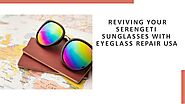 Reviving Your Serengeti Sunglasses with Eyeglass Repair USA