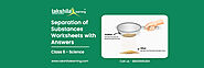 Separation of Substances Class 6 Science Worksheets with Answers