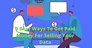9 Best Ways To Get Paid Money For Selling Your Data | iOpenUSA