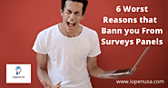 6 Worst Reasons that Bann you From Surveys Panels