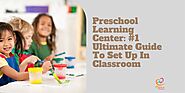 Preschool Learning Center: #1 Ultimate Guide To Set Up