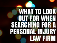 What to look out for when searching for the right personal injury law firm.