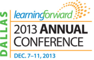 Learning Forward Annual Conference, Dec 7-11, 2013 Dallas, Texas