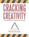 Cracking Creativity: The Secrets of Creative Genius