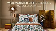 What Makes Bed Sheets Luxurious - Materials, Quality, Finish & More