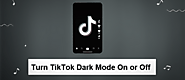 How to Turn TikTok Dark Mode On or Off