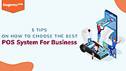 5 Tips On How To Choose The Best POS System For Business