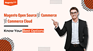 Magento Open Source Vs Commerce Vs Commerce Cloud: Know Your Best Options
