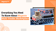 Everything You Need To Know About Magento Multi-Vendor Marketplace