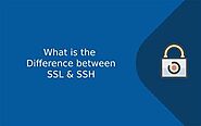 What Is SSL and SSH? What Are They Used For