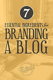7 Essential Ingredients For Branding A Blog