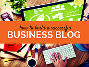 How To Build A Successful Business Blog (a Getting Started Guide)