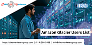 Amazon Glacier Users List | Amazon Glacier Users Email List