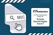 How To Write A Real Estate Blog Post To Gain Search Engine Favor?