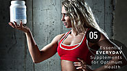 5 Essential ‘Everyday’ Supplements For Optimum Health