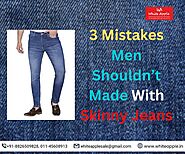 3 Mistakes Men Shouldn’t Made With Skinny Jeans