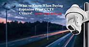 What to Know When Buying Explosion Proof CCTV Camera?