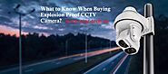 What to Know When Buying Explosion Proof CCTV Camera? – Star Tech