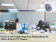 Create A Self Comforting Zone Within Home Or Office With CCTV Camera – Star Tech