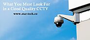 Star Tech — What You Must Look For in a Good Quality CCTV