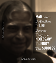 “Man needs difficulties in life because they are necessary to enjoy the success.”
