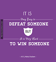 “It is very easy to defeat someone, but it is very hard to win someone”