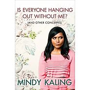 Is Everyone Hanging Out Without Me? - Mindy Kaling
