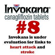 8 - Invokana is under evaluation for links to heart attack and stroke