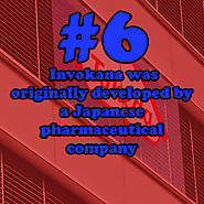 6 - Invokana was originally developed by a Japanese pharmaceutical company