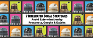 #74: 7 Strategies to Save Extermination by Prospects, Google & Daleks