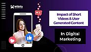 The Power Of Short Videos & User Generated Content In Digital Marketing