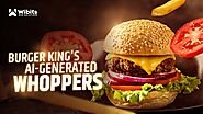 How Burger King's AI-Generated Whoppers Reflect The Brand's Legacy