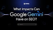 What Impacts Can Google Gemini (Bard) Have on SEO?