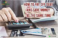 How to Pay off Debt and Save Money at the Same Time